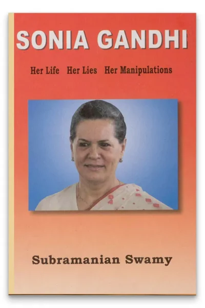 Sonia Gandhi - Her Life, Her Lies, Her Manipulations