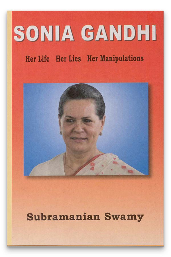 Sonia Gandhi - Her Life, Her Lies, Her Manipulations